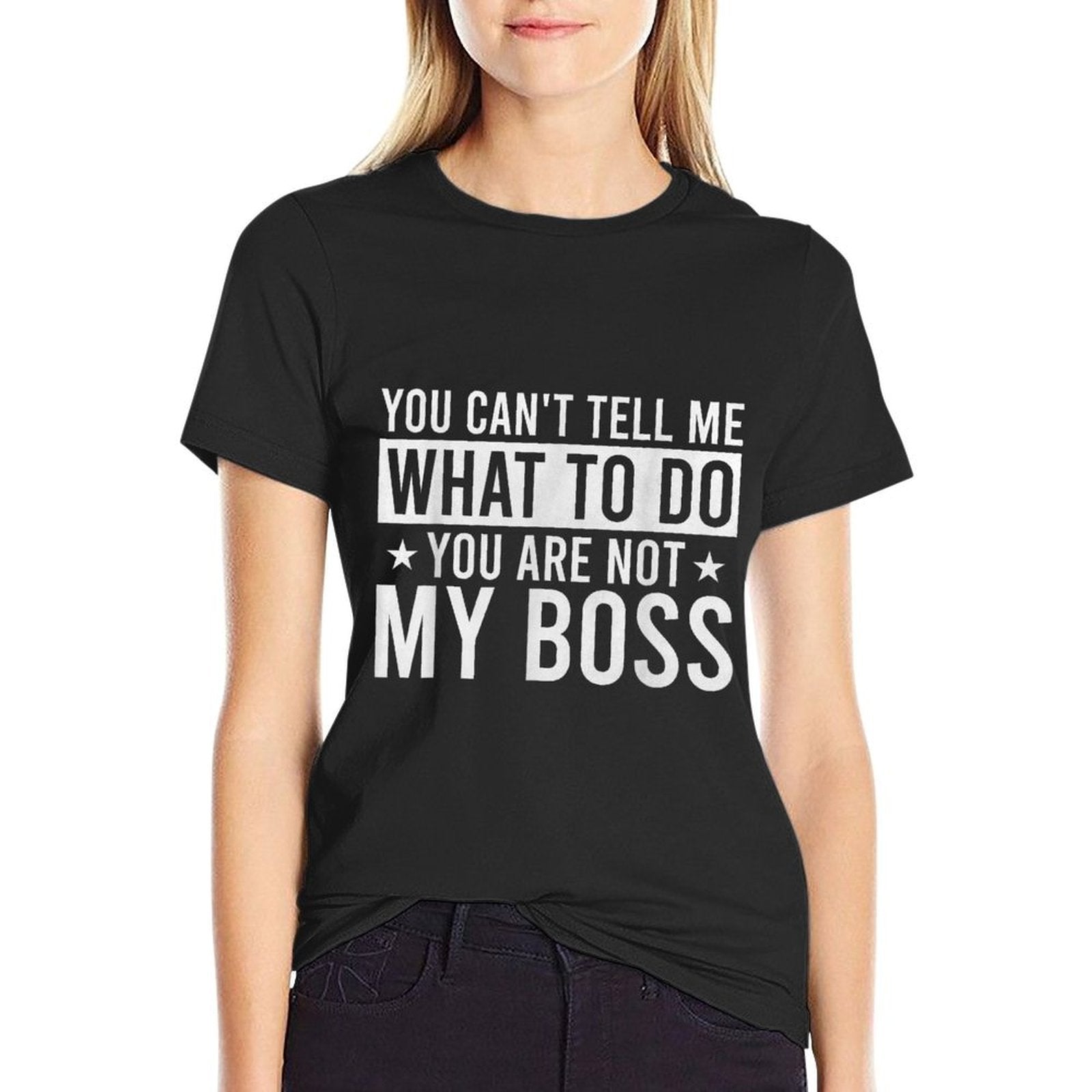 You Cant Tell Me What To Do You Are Not My Boss  Soft T-Shirt