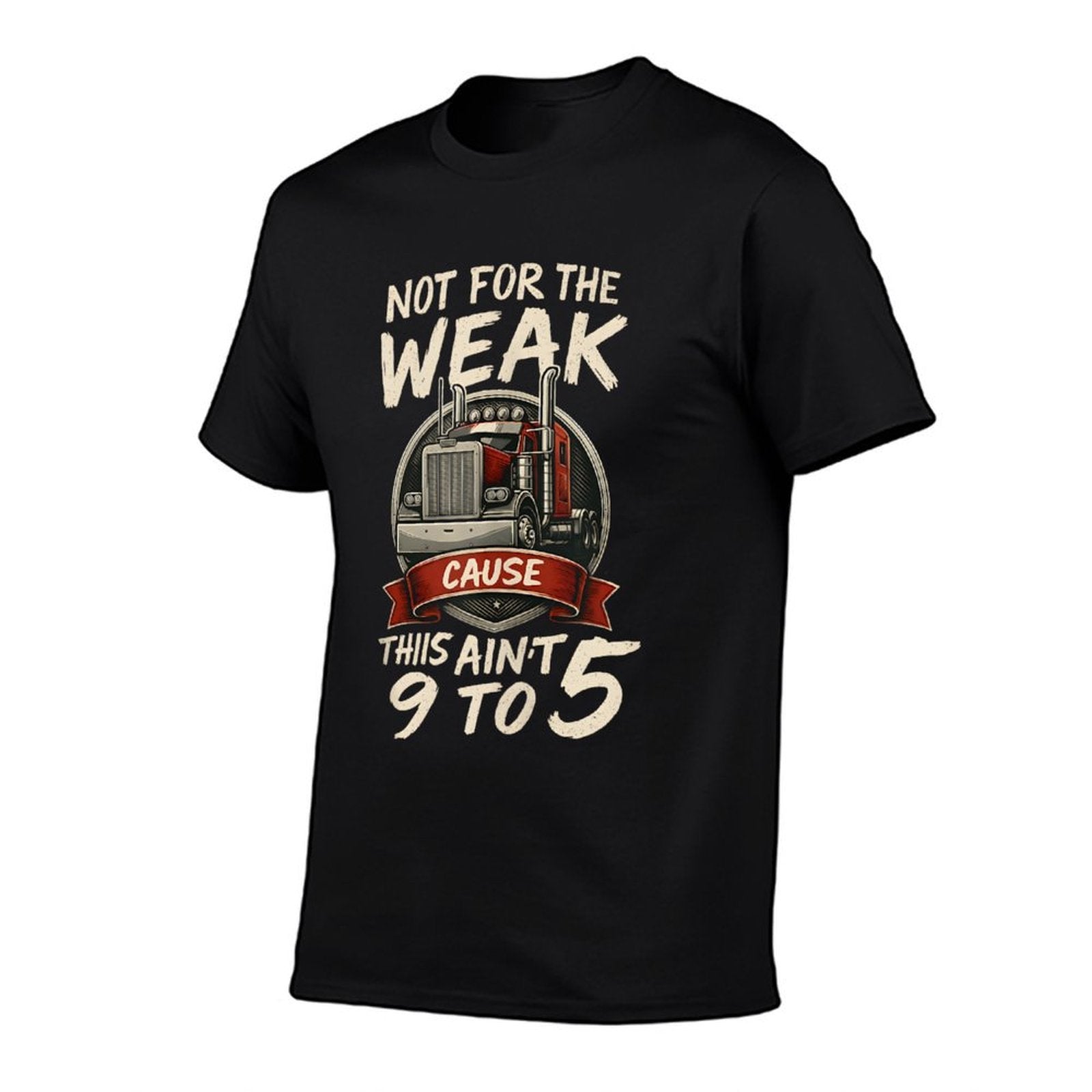 Not For The Weak Trucker Cause This Aint No 9 To 5 Funny  Ribbed Collar T-Shirt
