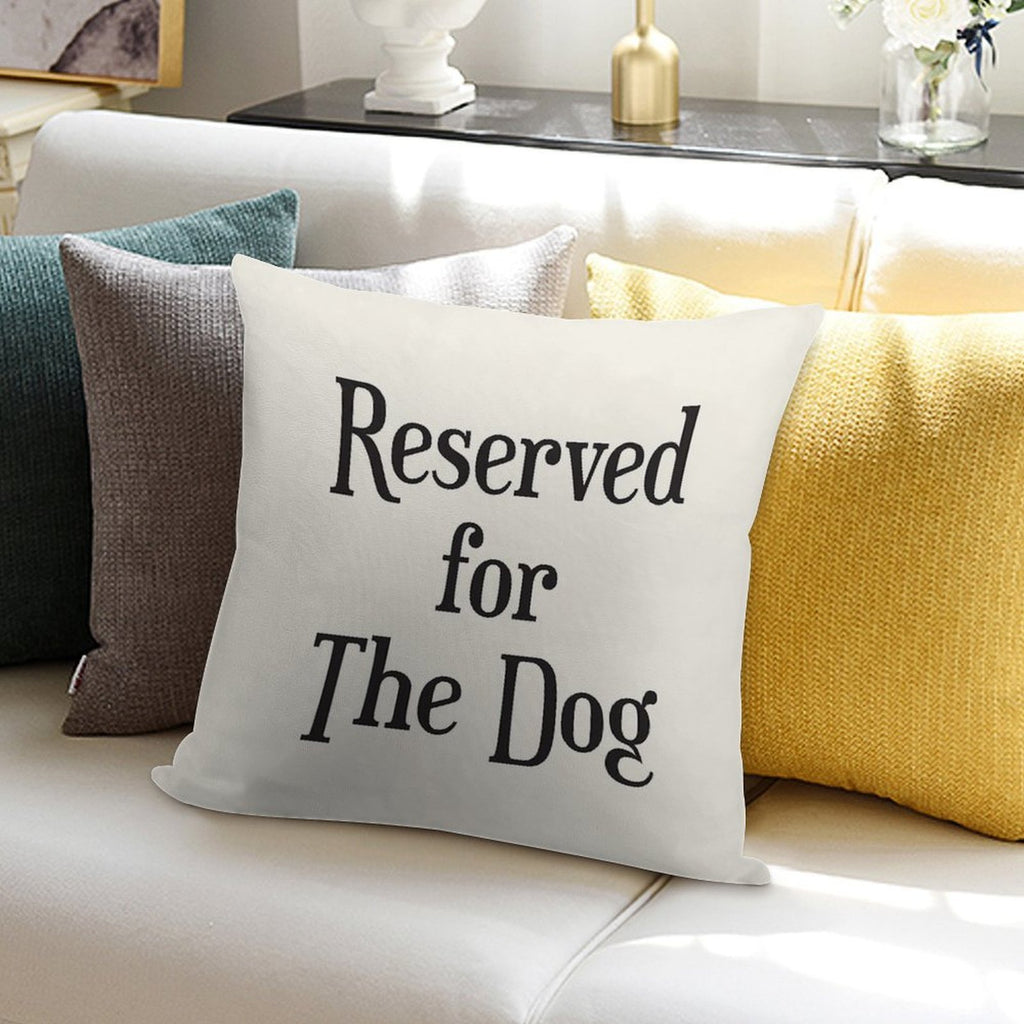 Reserved for The Dog CushionThrow Pillow Soft Easy Maintenance Throw Pillow