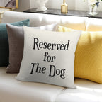 Reserved for The Dog CushionThrow Pillow Soft Easy Maintenance Throw Pillow