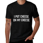 I Put Cheese On My Cheese, Funny, Jokes, Sarcastic  Quick-drying T-Shirt