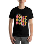 Moist Funny Meme Offensive Weird Cool Hilarious Humorous  Breathable T-Shirt