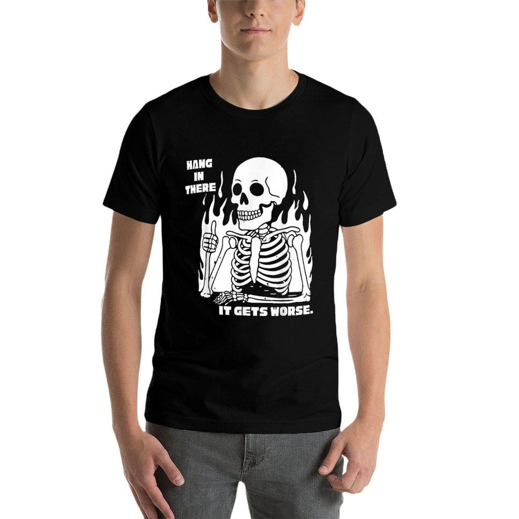 Hang In There It Gets Worse Skeleton Meme Existential Dread  Quick-drying T-Shirt