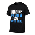 Imagine If I Got A Low Taper Fade Funny Ironic Meme  Vintage-inspired T-Shirt