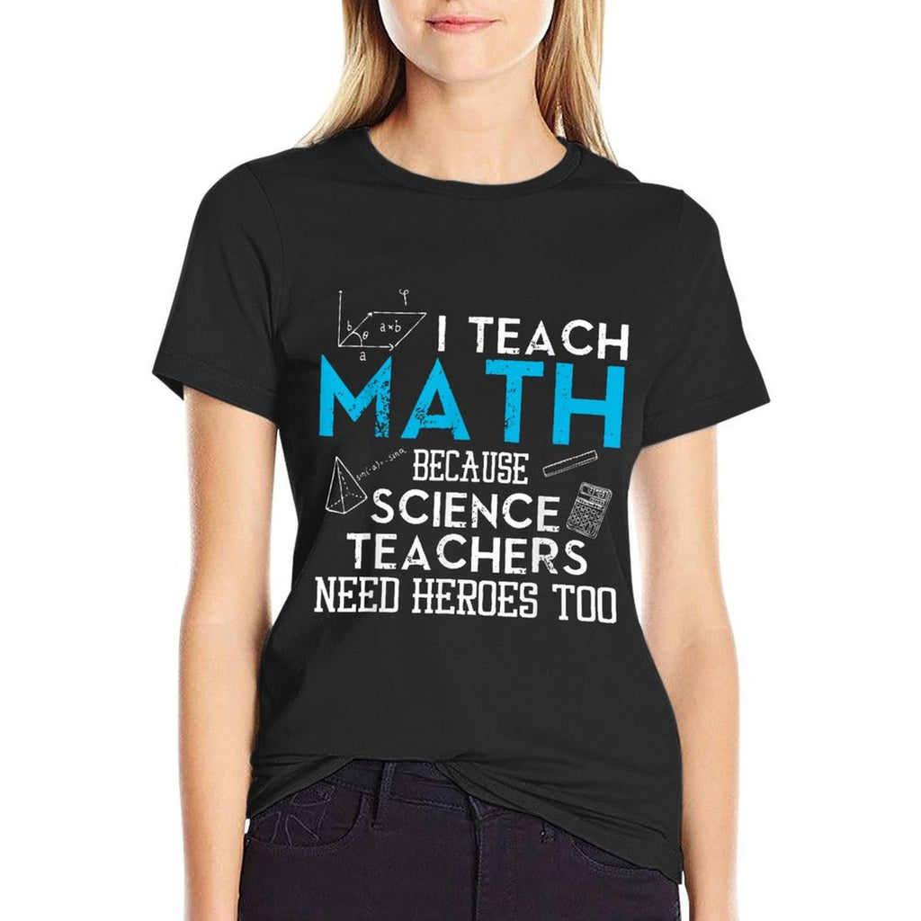 I Teach Math Because Science Teachers Need Heroes Too Men Women  Stretchy T-Shirt