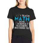 I Teach Math Because Science Teachers Need Heroes Too Men Women  Stretchy T-Shirt