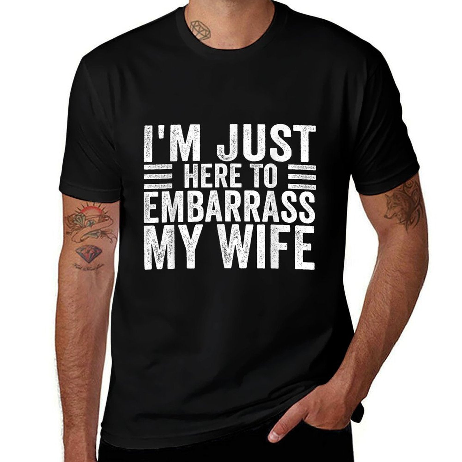 Im Just Here To Embarrass My Wife Funny Husband Jokes  Wrinkle-resistant T-Shirt