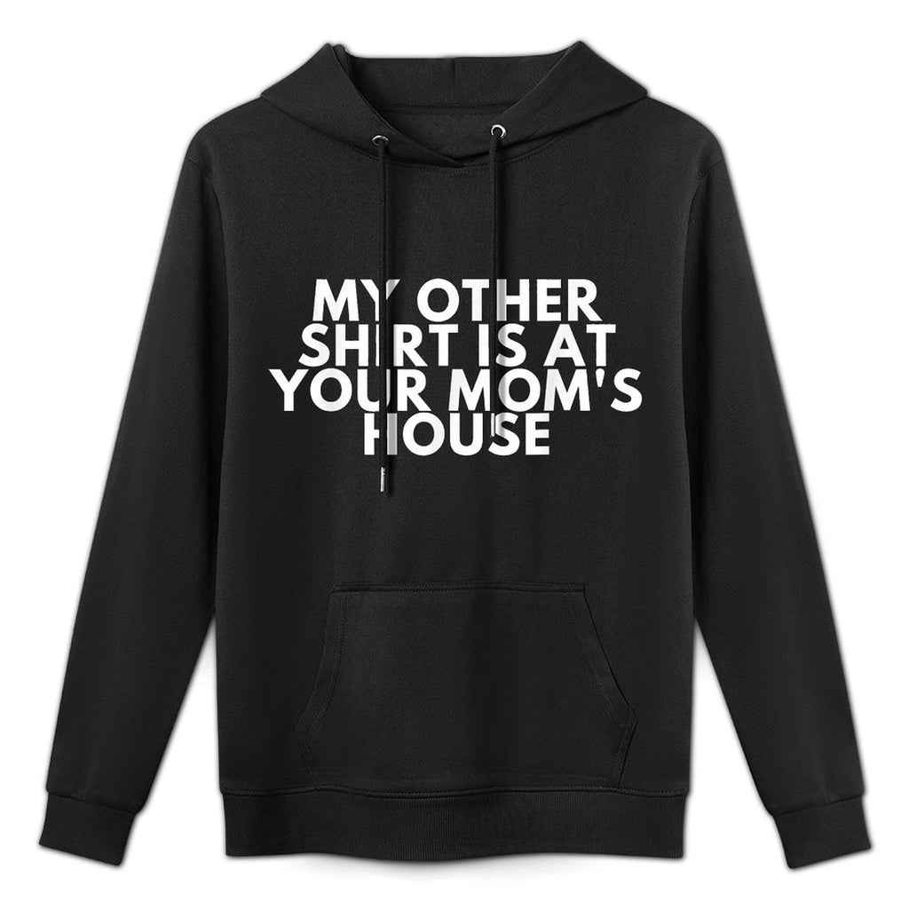 My Other Is At Your Mom&#39;s House Layering Staple Hoodie