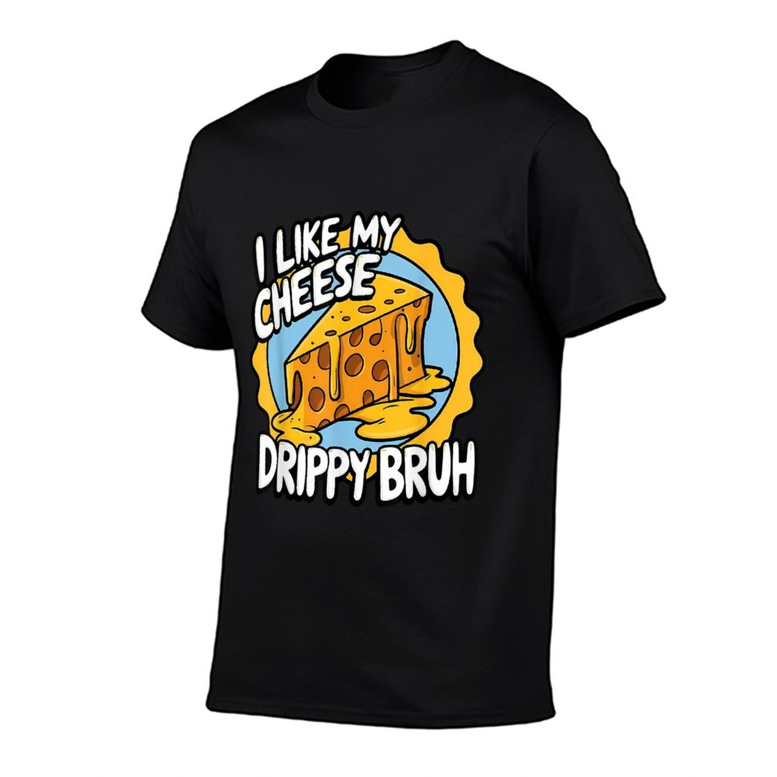 I Like My Cheese Drippy Bruh Funny Meme Pop Culture  Quick-drying T-Shirt