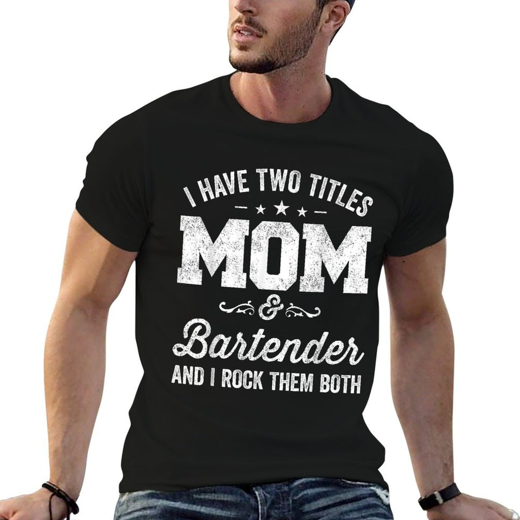 I Have Two Titles Mom And Bartender And I Rock Them Both  Classic T-Shirt