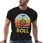 Unicyclist Gift Unicycling This Is How I Roll Funny Unicycle  Easy-care T-Shirt
