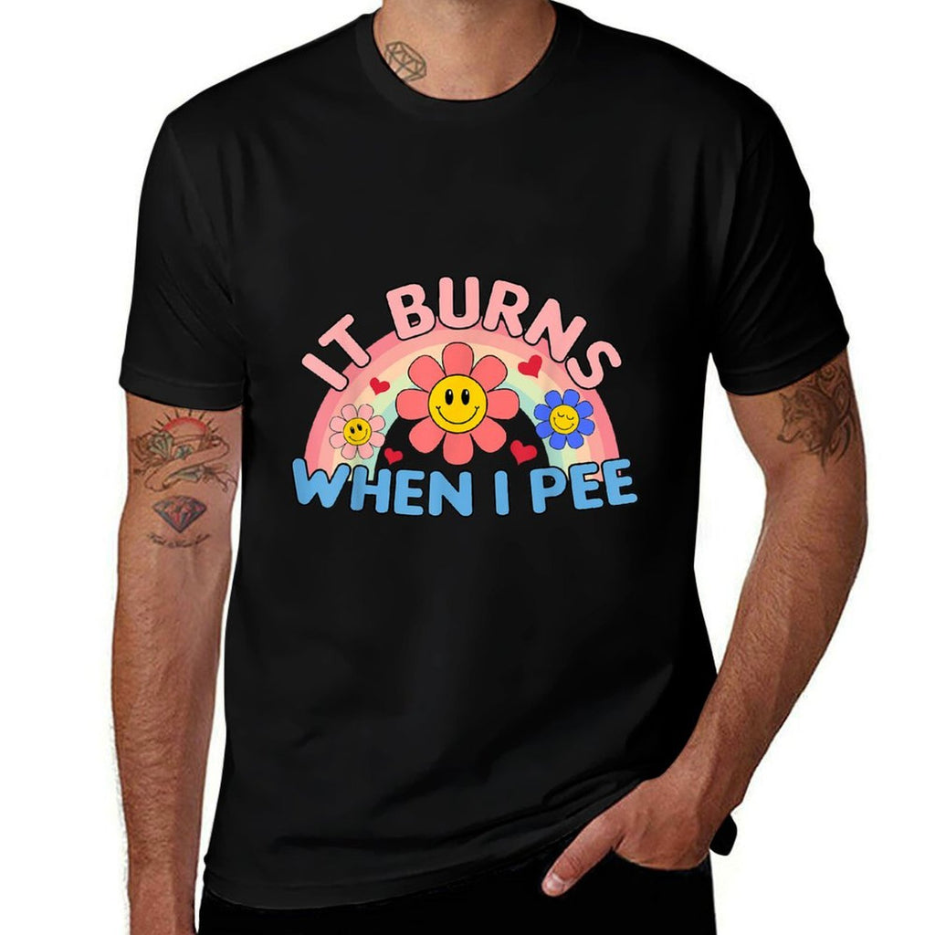 Funny Humor It Burns When I Pee Sarcastic Inappropriate  High-quality Stitching T-Shirt