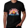 Funny Humor It Burns When I Pee Sarcastic Inappropriate  High-quality Stitching T-Shirt