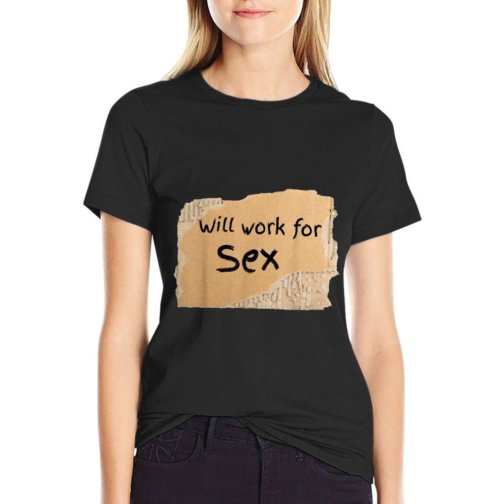 Funny Will Work For Sex Sign - for Man Or Woman  Breathable T-Shirt
