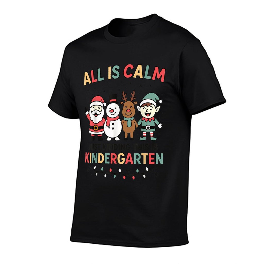 All Is Calm Just Kidding This Is Kindergarten Christmas Comfortable T-Shirt