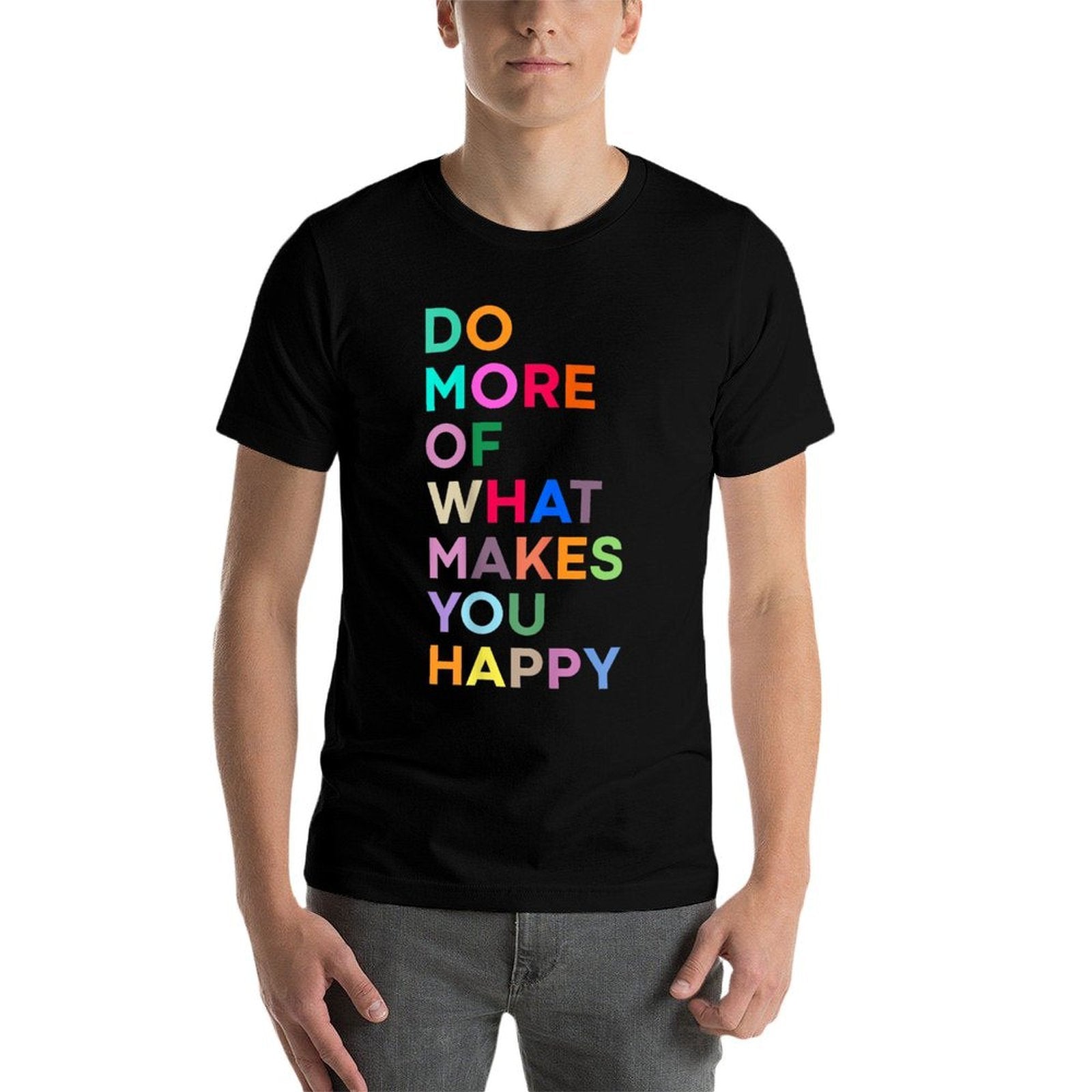 Do More Of What Make You Happy - Colorful  Affordable Price T-Shirt