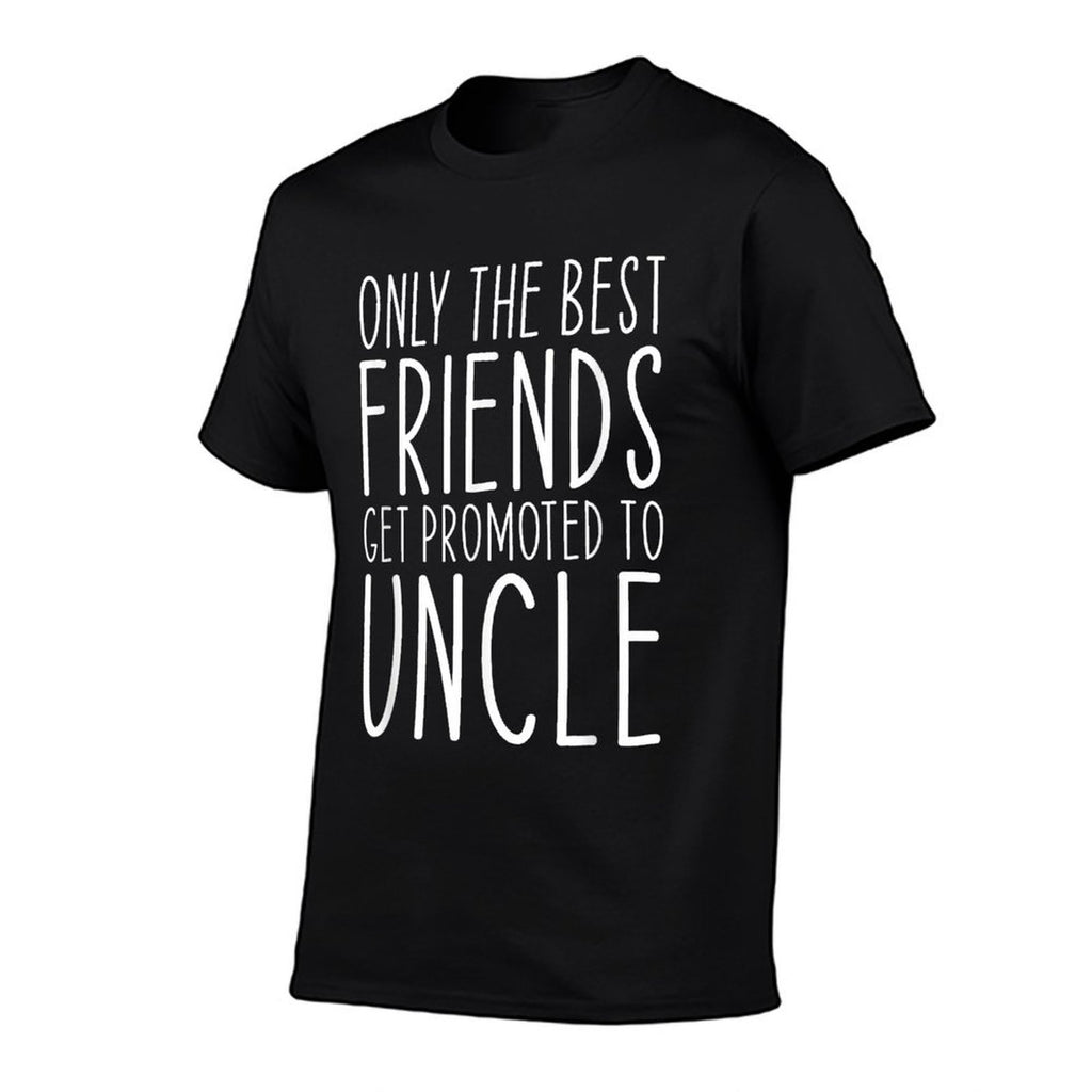 Only The Best Friends Get Promoted To Uncle Funny  Odor-resistant T-Shirt