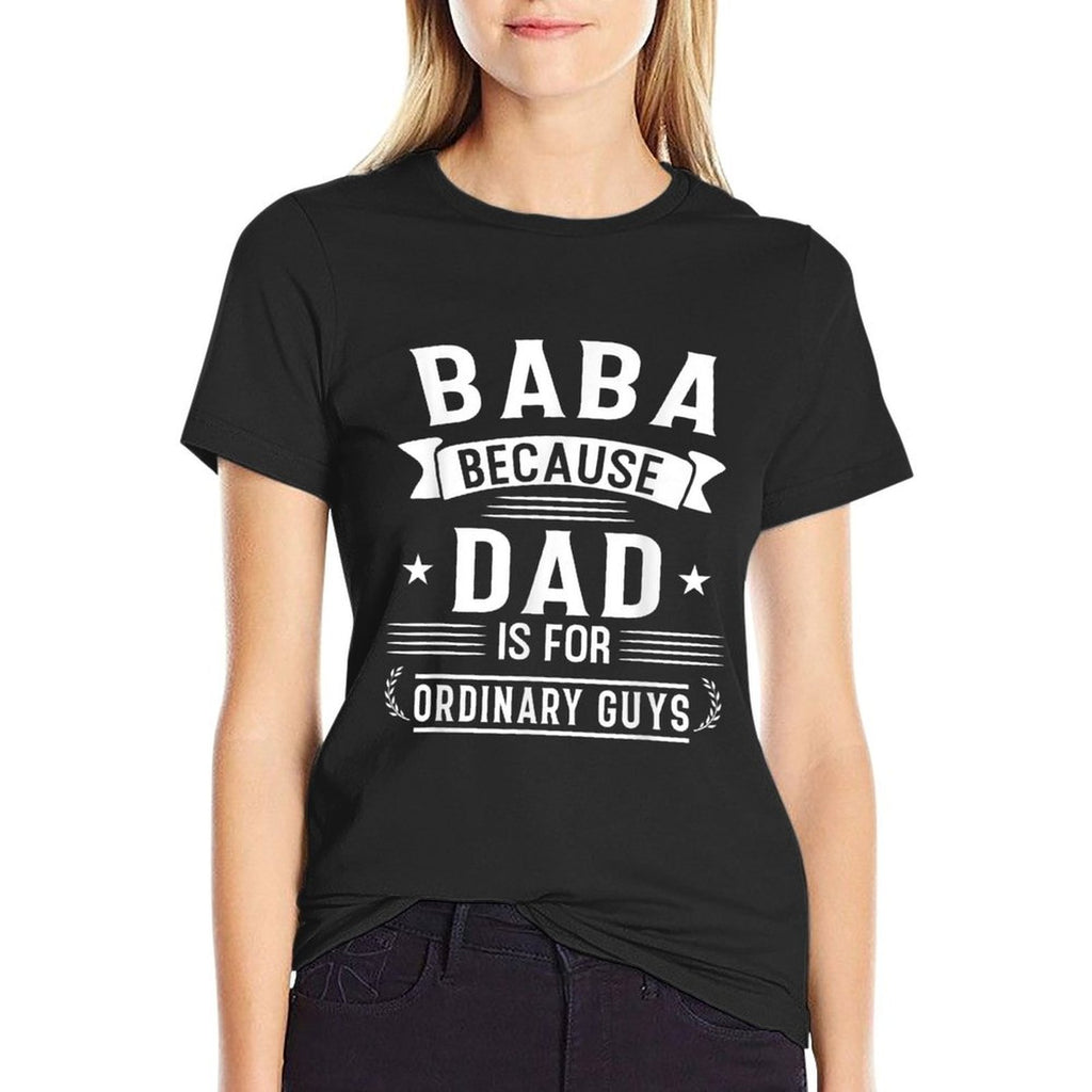 Mens Baba Because Dad Is for Ordinary Guys Arabic Dad Gift  Affordable Price T-Shirt