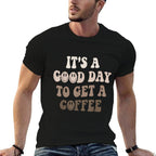 Its A Good Day To Get A Coffee Lover Barista Women Funny  Affordable Price T-Shirt
