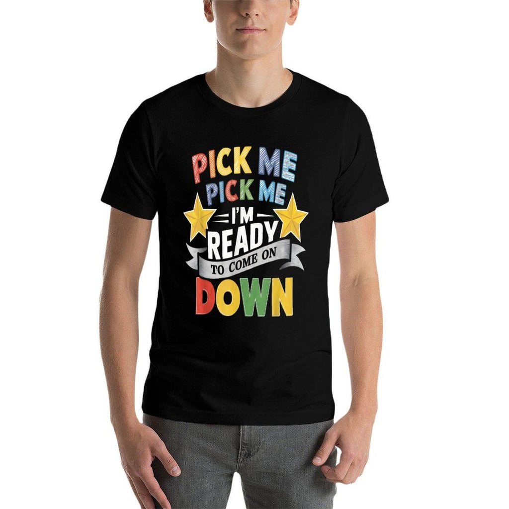 Eager Participant Quote  Sayings Pick Me Im Ready To Come On Down Enthusiastic Phrase, Small, Black  Stretchy T-Shirt