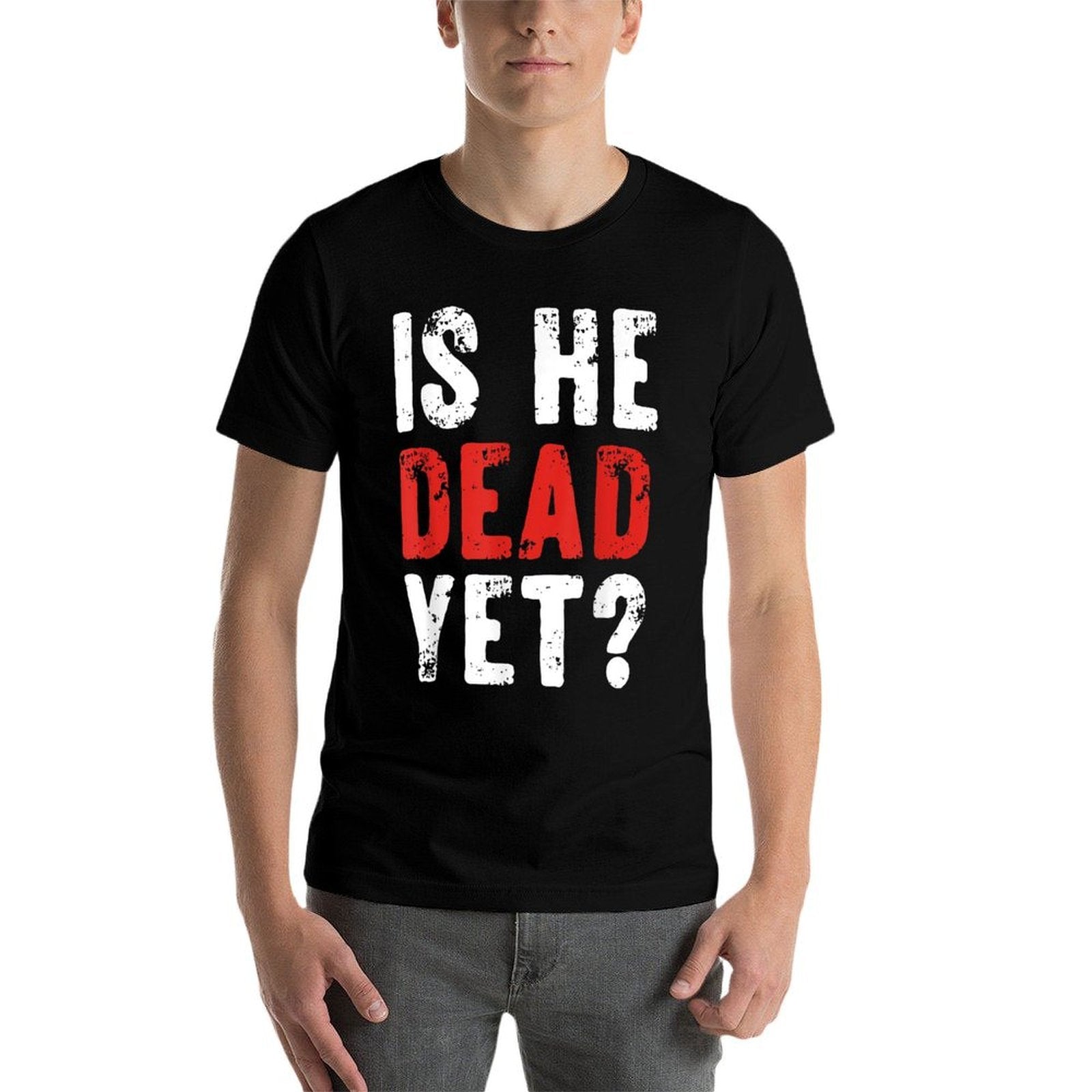 Is He Vintage Dead Yet Funny Saying Dark Humor Gifts  Polyester Blend T-Shirt