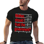Mother Should I Trust The Government Funny  Ribbed Collar T-Shirt