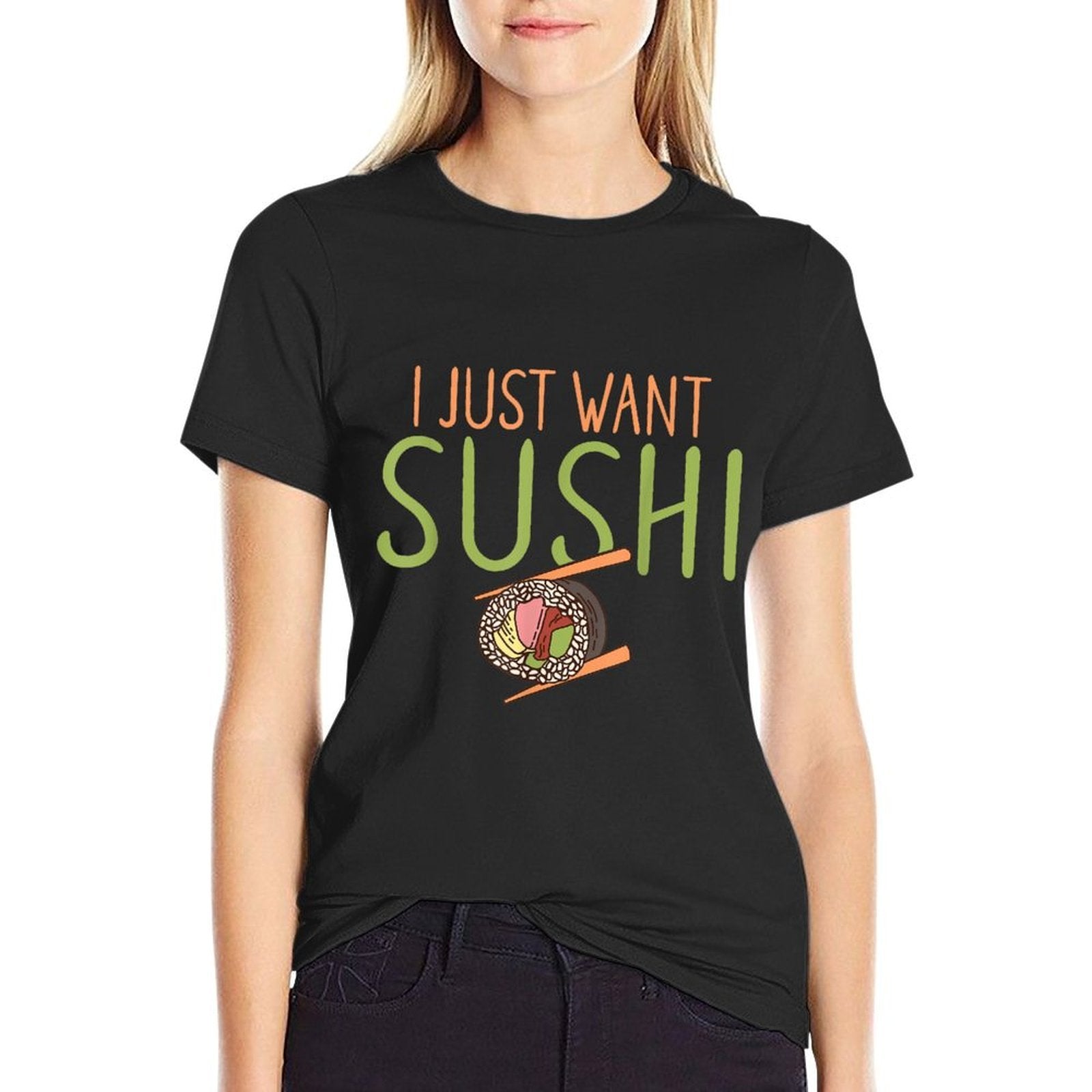 I Just Want Sushi Japanese Food  Stretchy T-Shirt