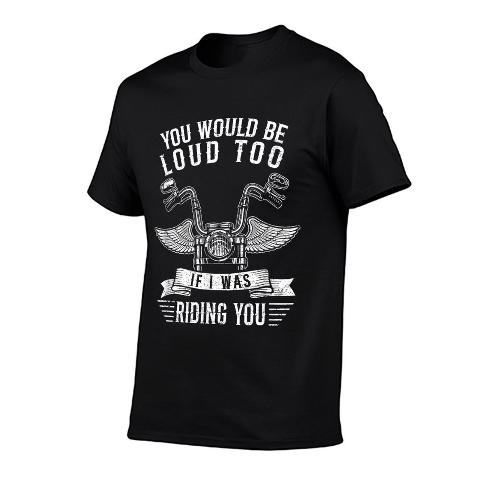 You Would Be Loud Too If Funny Motorcycle Biker Saying Joke  Graphic-printed T-Shirt