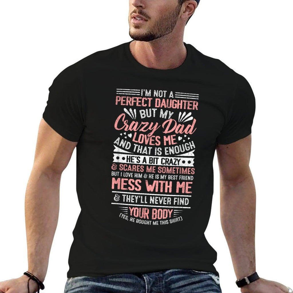 Im Not A Perfect Daughter But My Crazy Dad Loves Me  Vintage-inspired T-Shirt