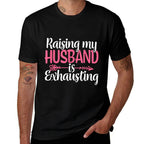 Raising My Husband Is Exhausting Joke Wife Funny Saying  Slim-fit Cut T-Shirt