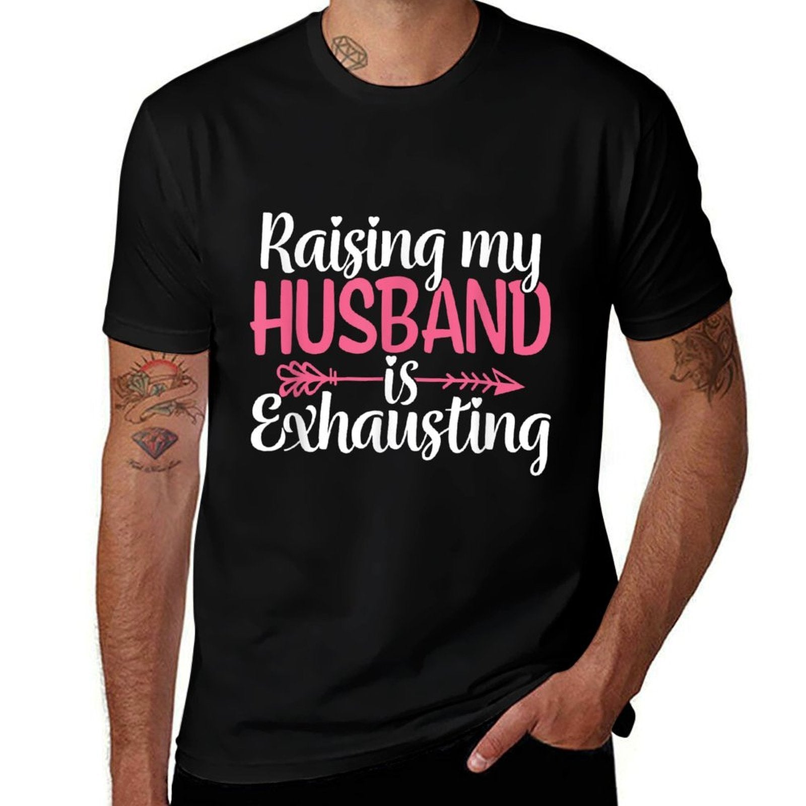 Raising My Husband Is Exhausting Joke Wife Funny Saying  Slim-fit Cut T-Shirt