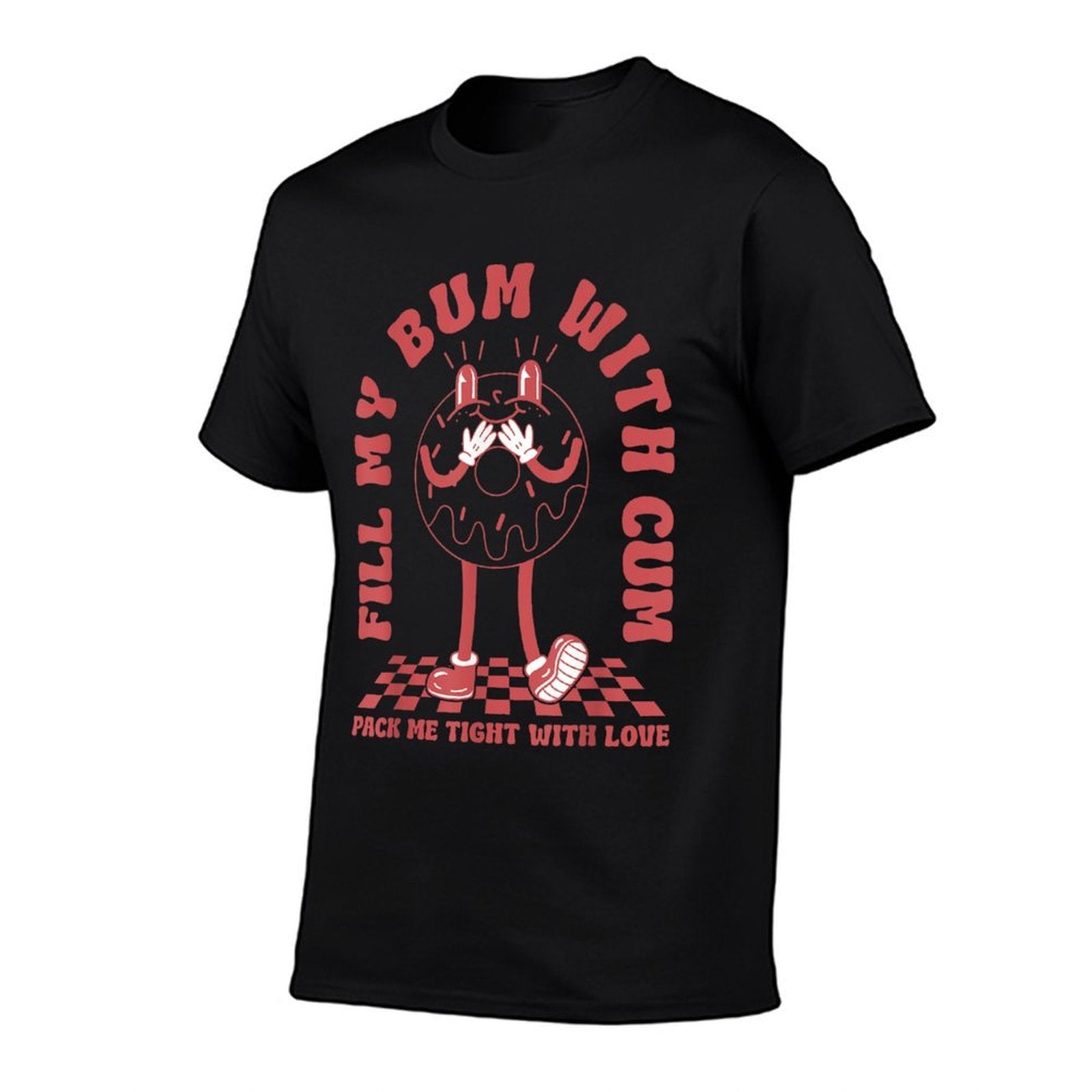 Funny Inappropriate Adult Humor Fill My Bum With Cum  Stretchy T-Shirt