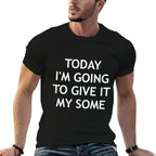 Today Im Going To Give It My Some, Funny, Jokes, Sarcastic  Oversized Silhouette T-Shirt