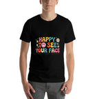 Happy To See Your Face Teacher Student Funny Back To School  Slim-fit Cut T-Shirt