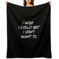 I WISH I COULD SARCASTIC QUOTE Machine-washable Throw Blanket