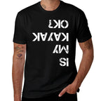 Is My Kayak OK Funny Kayak  Stretchy T-Shirt