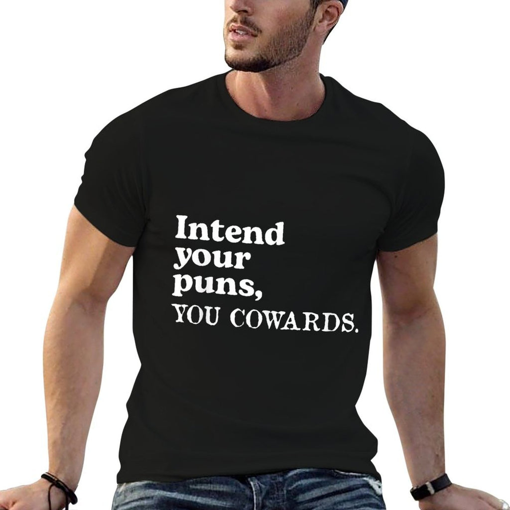 Intend Your Puns - You Cowards Funny Saying  Affordable Price T-Shirt