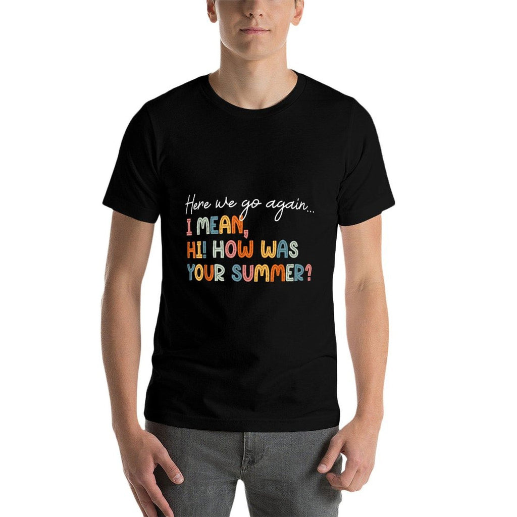 Here We Go Again Teacher First Day Of School Funny  Stretchy T-Shirt