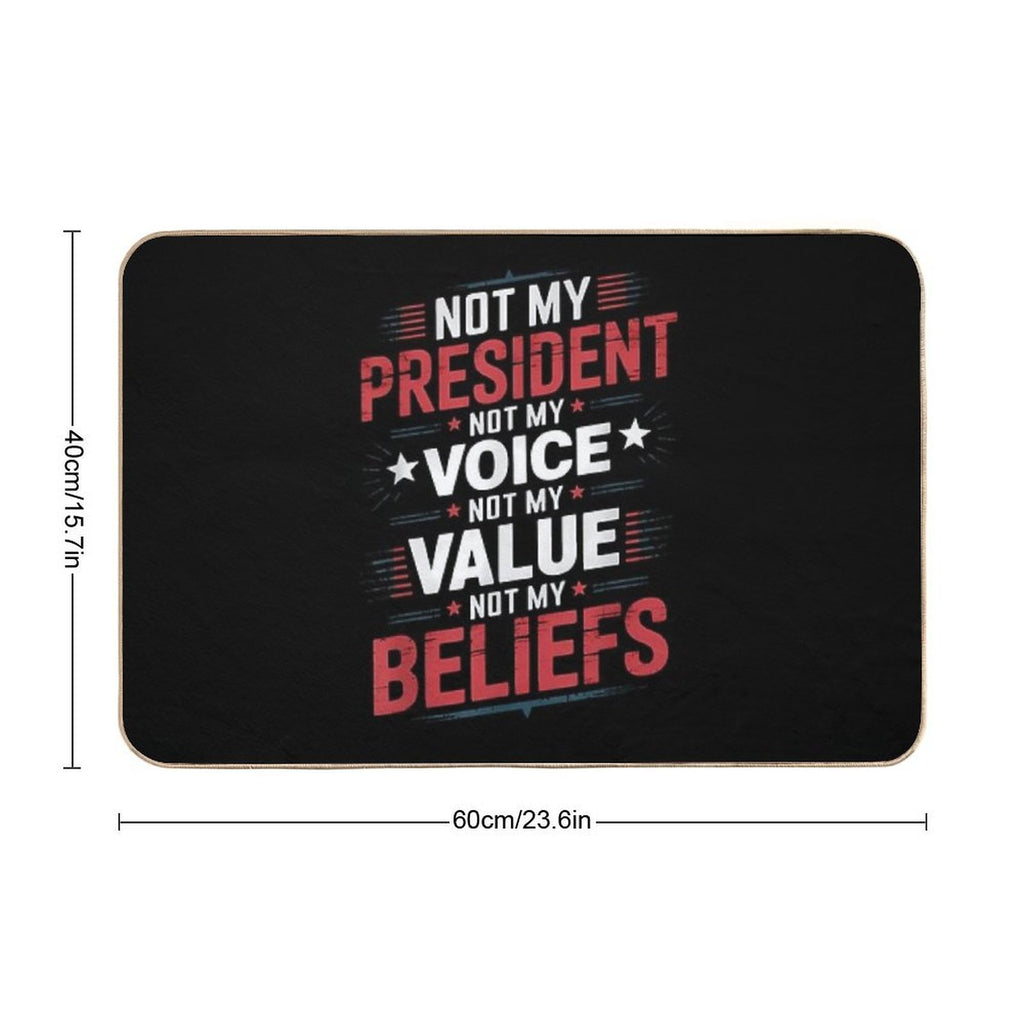 8 Not My President Not My Voice Not My Value Not My Beliefs T-Shirt  Easy To Clean Bath Mat