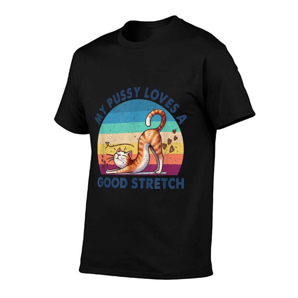 My Pussy Loves A Good Stretch Inappropriate Adult Humor Cat  Cotton T-Shirt
