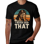I Never Said That Jesus Meme Funny Christian Cheerful Christ  High-quality Stitching T-Shirt