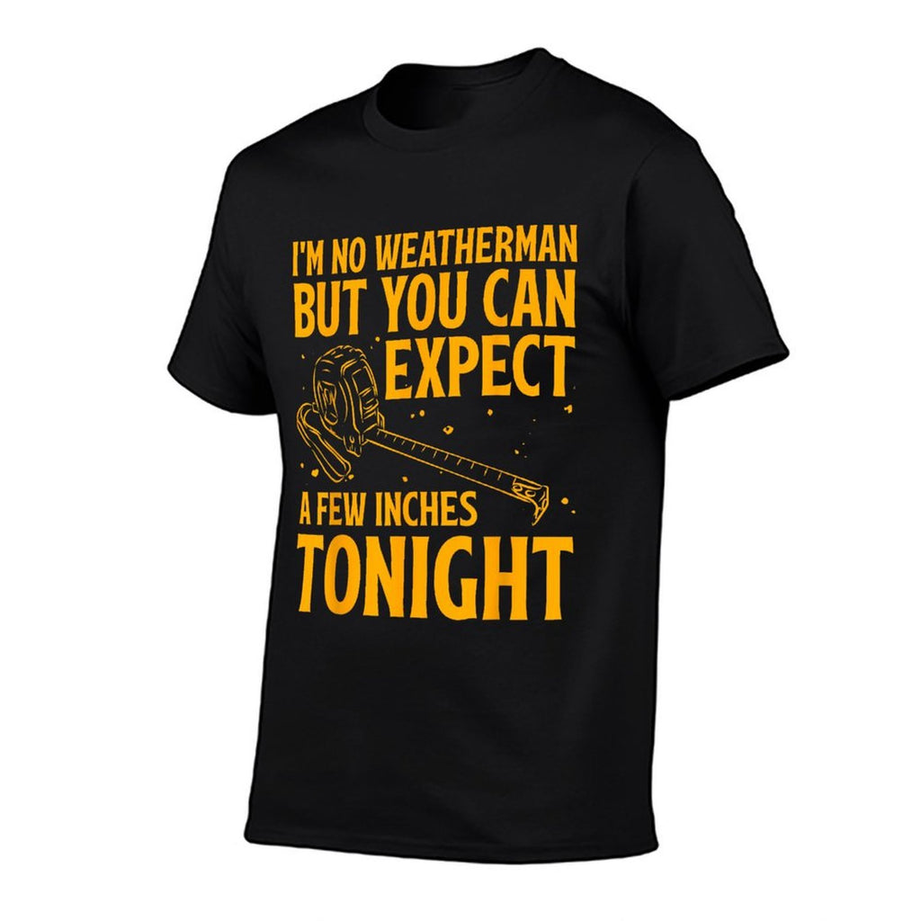 Im No Weatherman But You Can Expect A Few Inches Tonight  Relaxed-fit T-Shirt