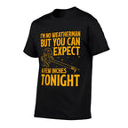 Im No Weatherman But You Can Expect A Few Inches Tonight  Relaxed-fit T-Shirt
