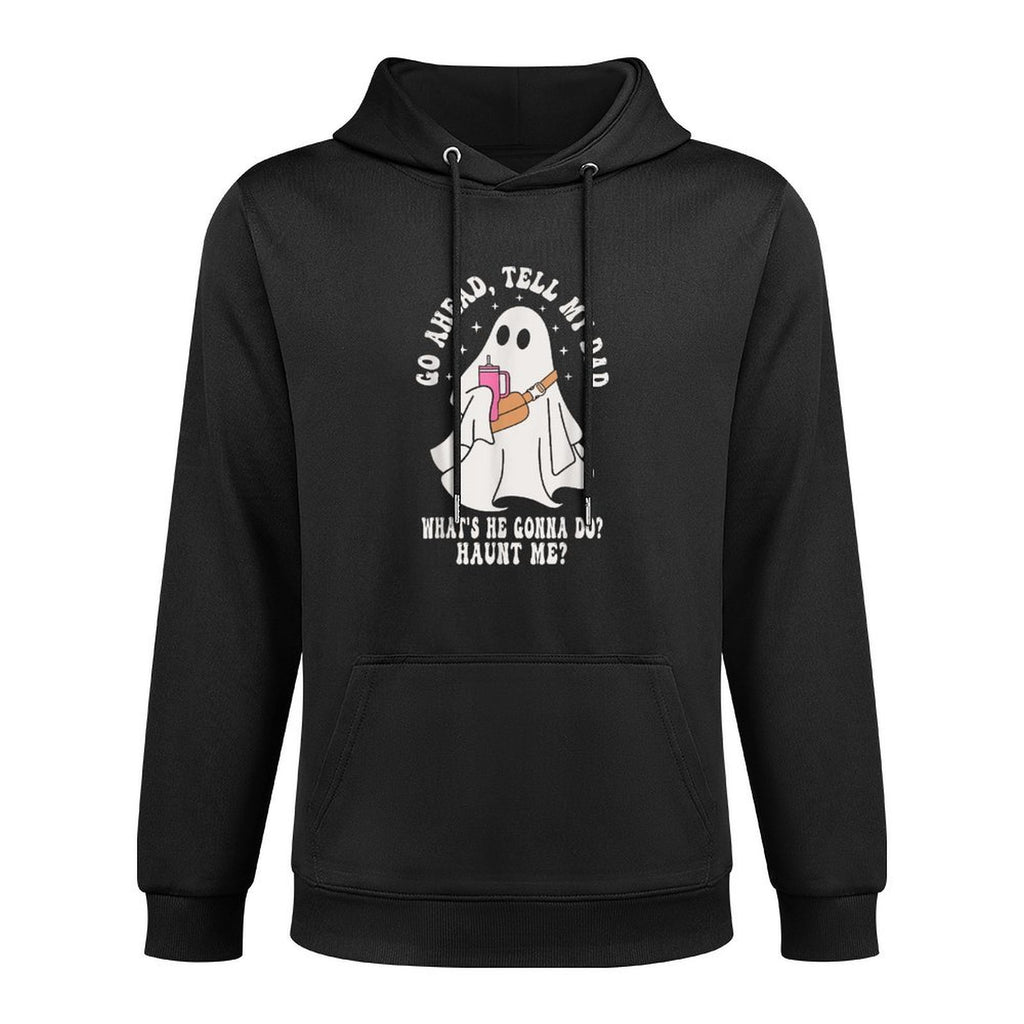 Go Ahead, Tell My Dad Whats He Gonna Do Haunt Me Adjustable Hood Hoodie