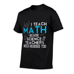 I Teach Math Because Science Teachers Need Heroes Too Men Women  Stretchy T-Shirt