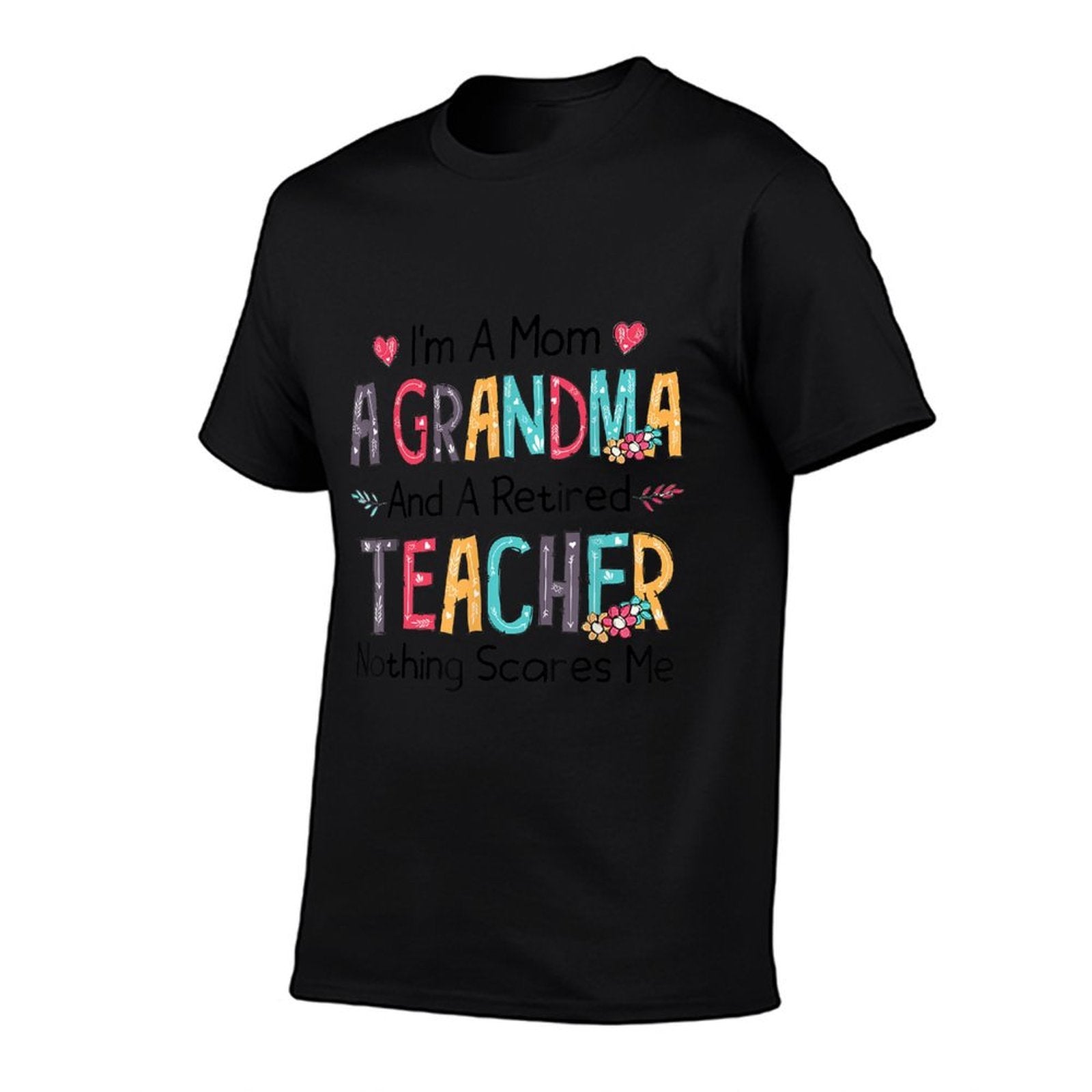 Im A Mom A Grandma And A Retired Teacher Nothing Scares Me Men Women  Eco-friendly Material T-Shirt