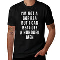 I’m Not A Gorilla But I Can Beat Off A Hundred Men Funny Comfortable T-Shirt