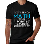 I Teach Math Because Science Teachers Need Heroes Too Men Women  Stretchy T-Shirt