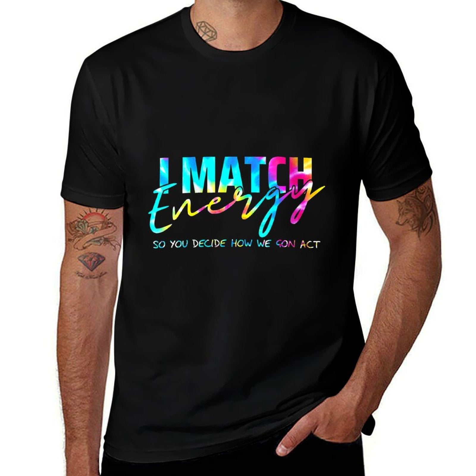 Womens I Match Energy So You Decide How We Gon Act Funny  Affordable Price T-Shirt