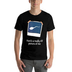 Heres A Really Old Picture Of Me Funny Sperm Gag Adult  Durable T-Shirt